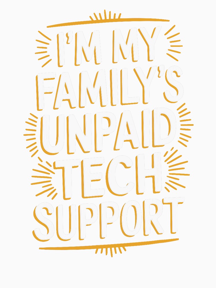I'm My Familys Unpaid Tech Support Funny Family by herbwaters