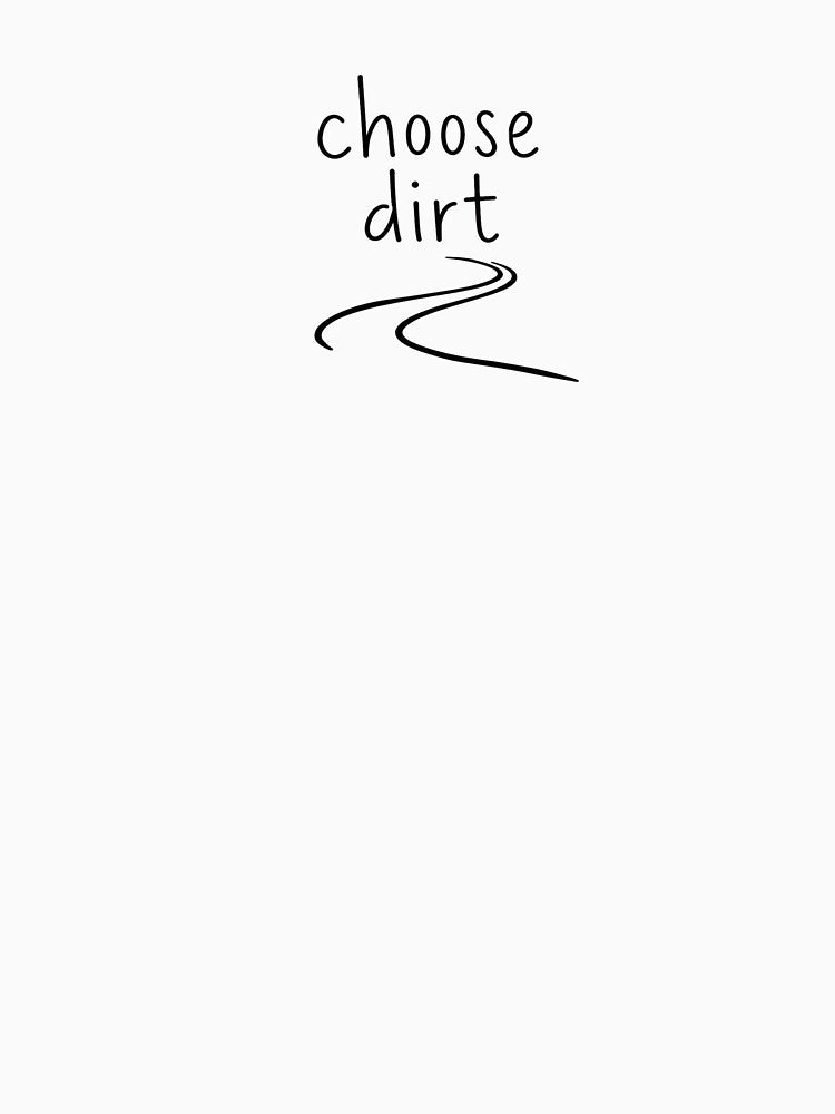 Choose Dirt | Trail Running Humor by Earn Your View Trail Company