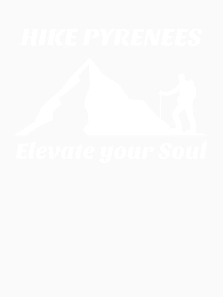 HIKE PYRENEES ELEVATE YOUR SOUL by JMBoy