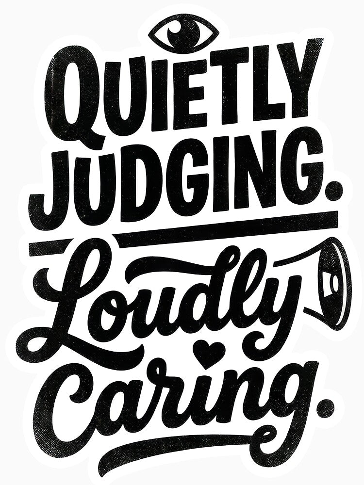 Quietly Judging. Loudly Caring by Supr Rare
