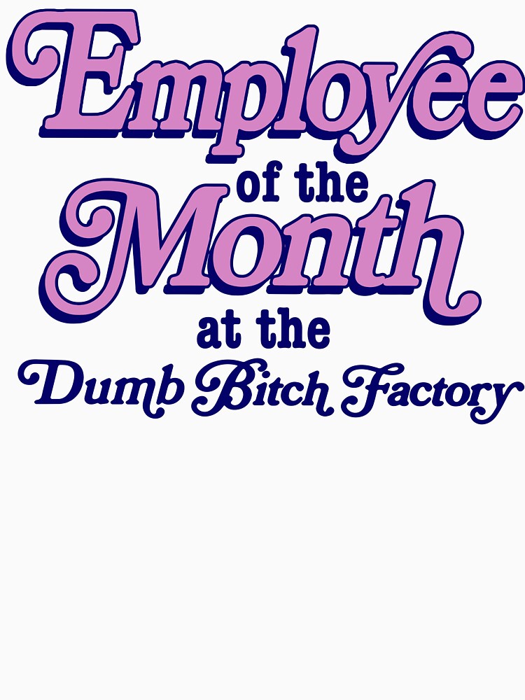 Employee Of The Month At The Dumb Bitch Factory Funny Sarcastic Quote by PixlCrypt