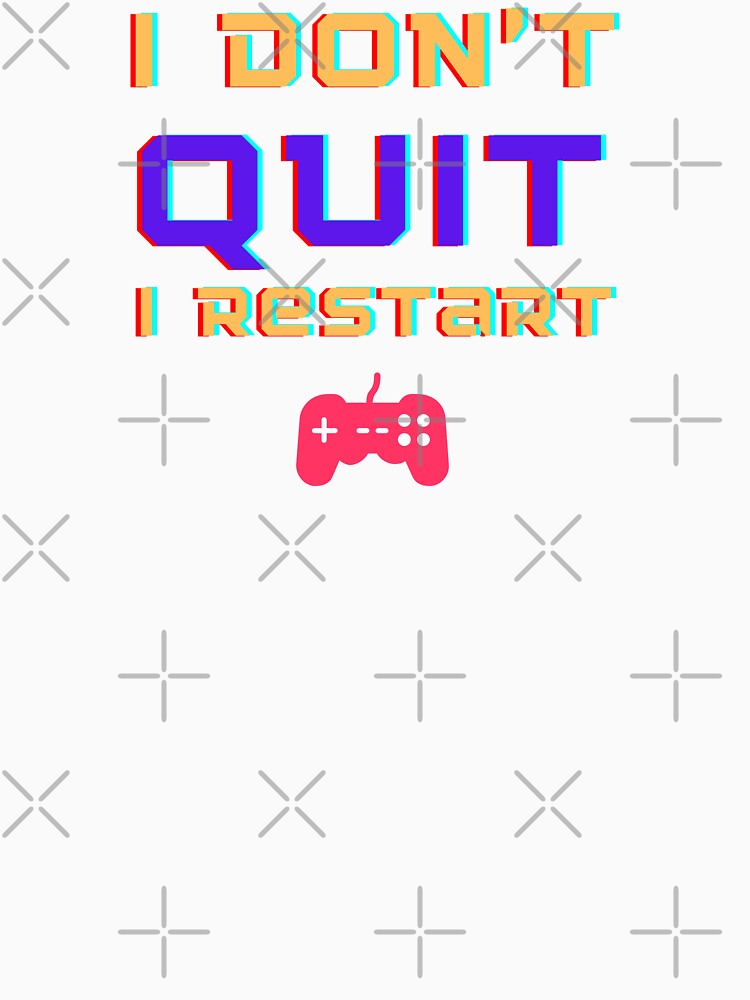 Gamers Don't Quit by ChilledTaho