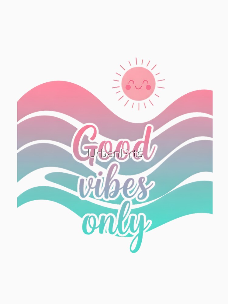 Good Vibes Only by UrbanPrts