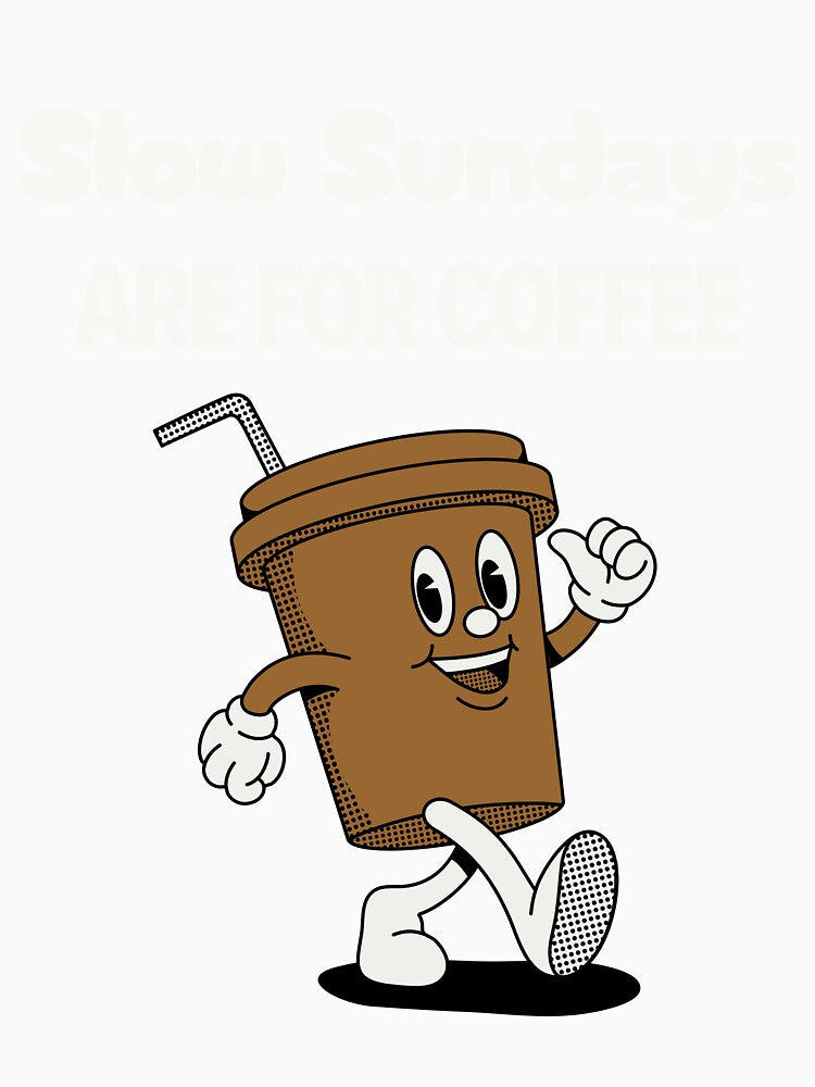 Slow Sundays are for Coffee - Coffee lovers design by TheArtistOf2022