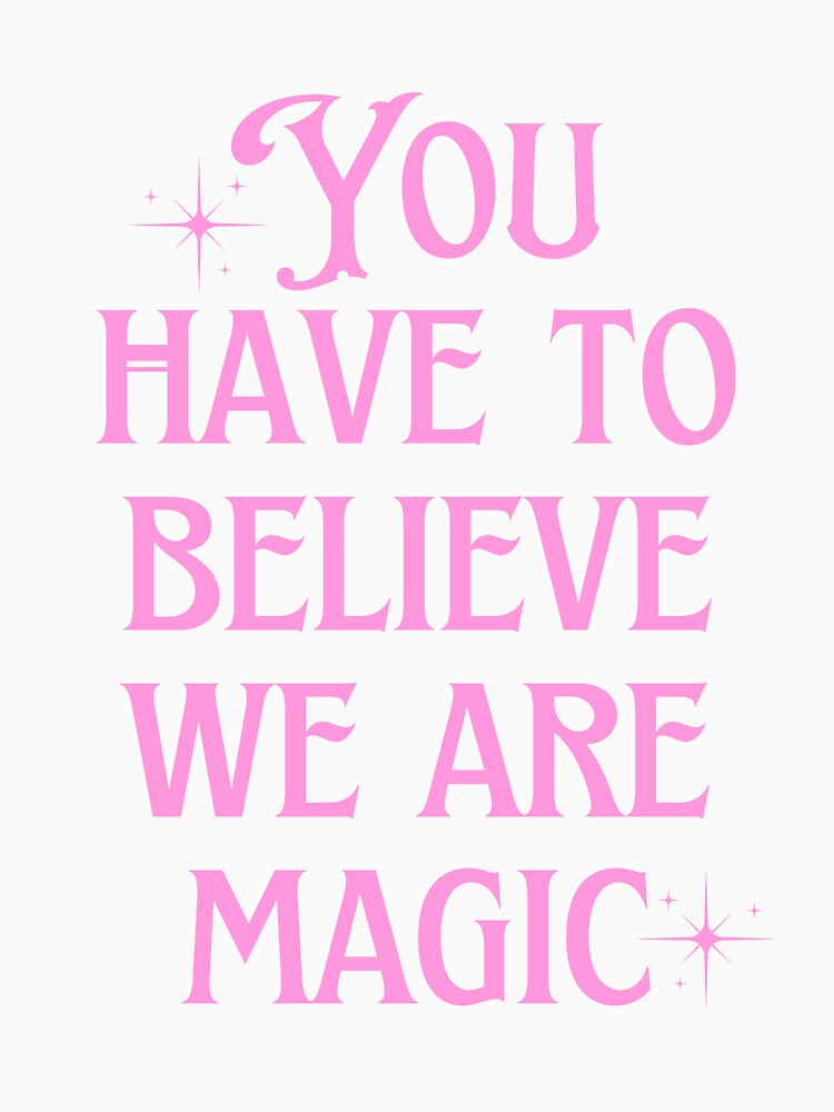 You have to believe we are magic | pink by new-age-hipster