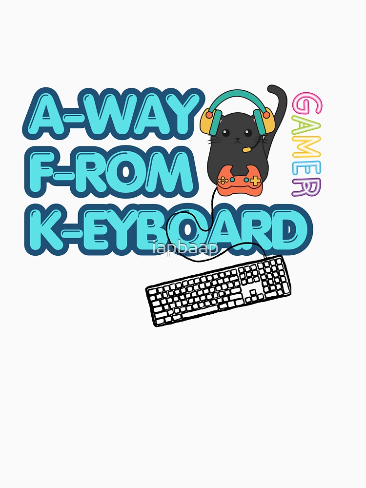 Away from Keyboard - gamer merch by iapbaap