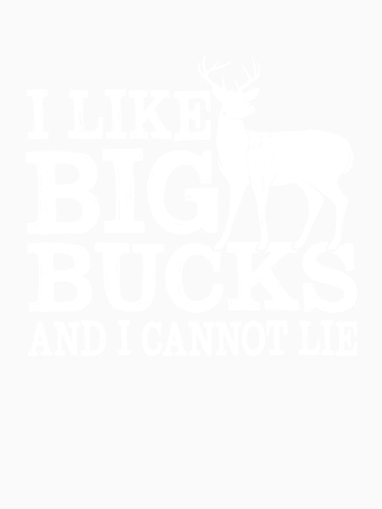 I Like Big Bucks And I Cannot Lie Funny Deer Hunting Dad by taaddison50