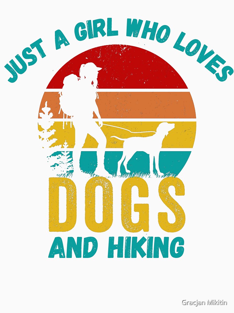 Just a Girl Who Loves Dogs and Hiking T-Shirt by Gracjan Mikitin