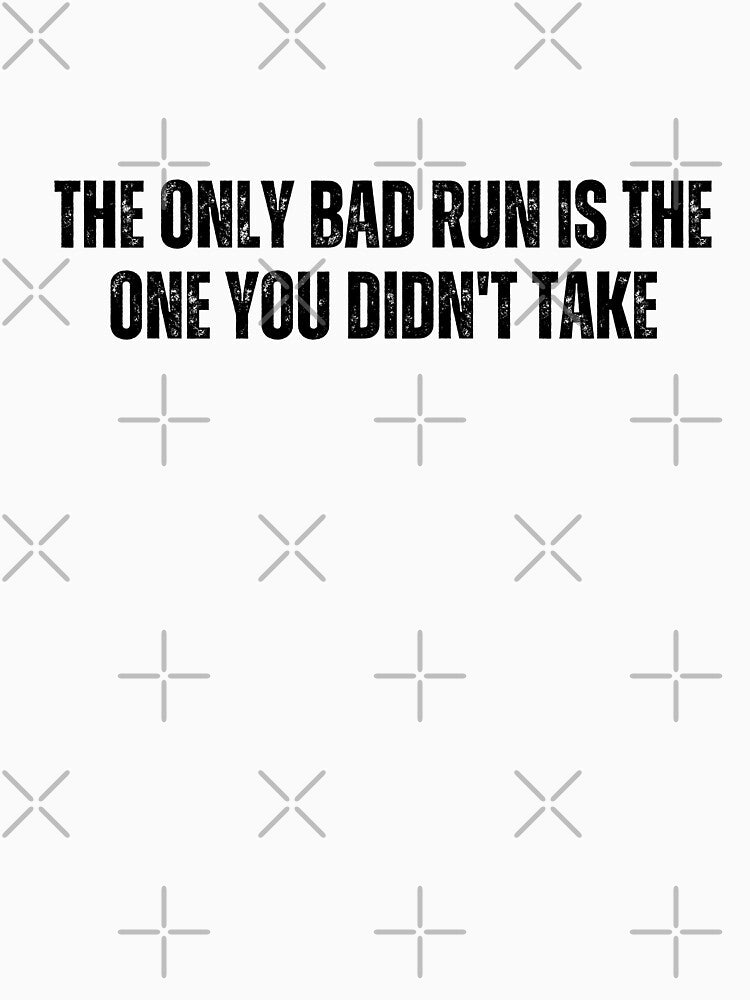 The only bad run is the one you didn't take by AngelArtss