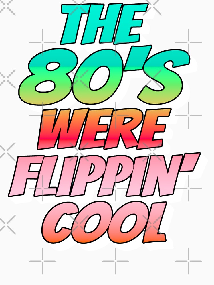 Ombre Color The 80's Were Flippin' Cool, Retro Style Design by TrulyEpoque