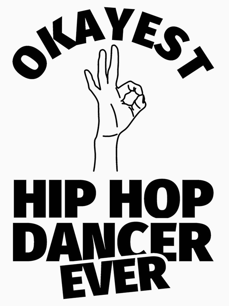 hip hop dance gifts - funny okayest hip hop ever| Perfect Gift|hip hop by patnalila
