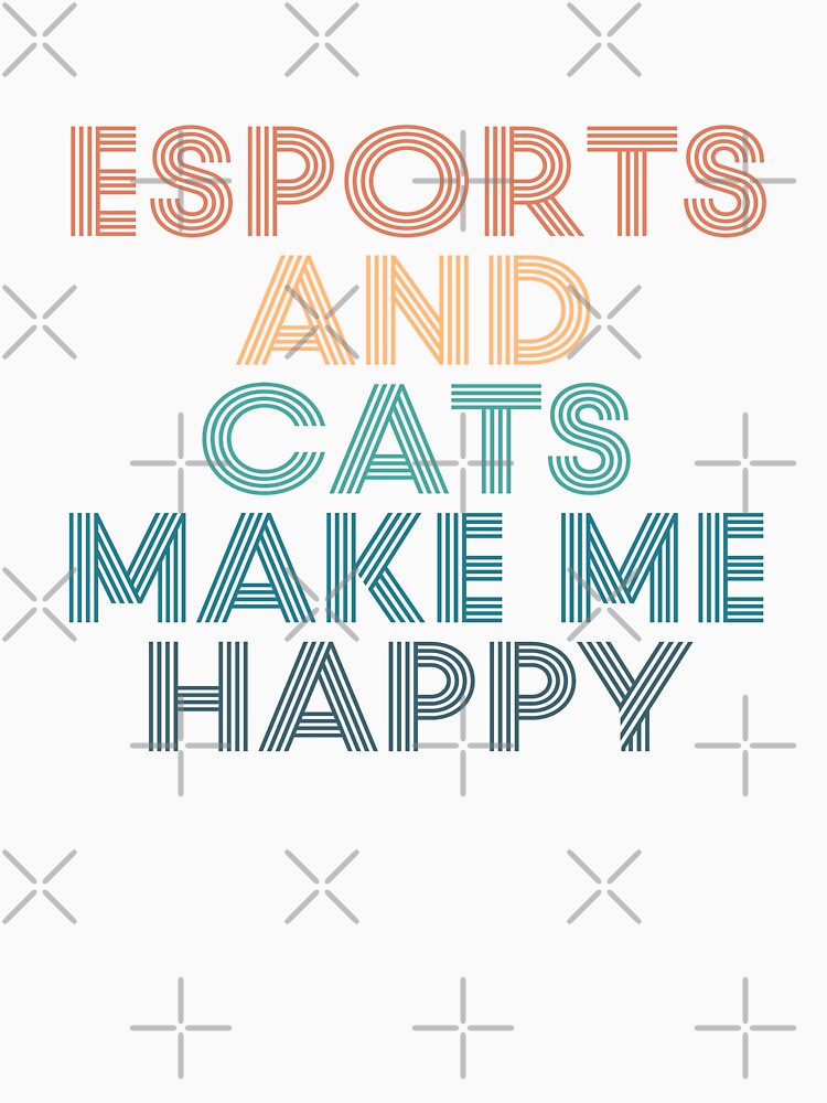eSports And Cats Make Me Happy- Gift for eSports & Cats Fans by kindxinn