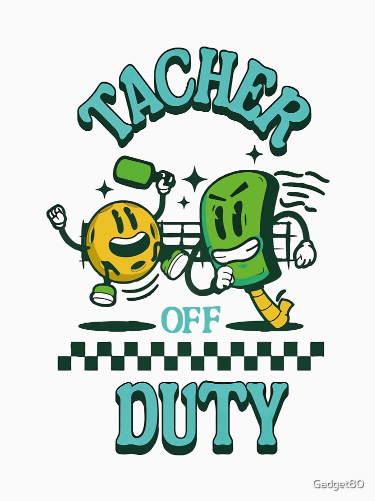 TEACHER OFF DUTY: FUN, RELAXED, AND READY TO UNWIND! by Gadget80