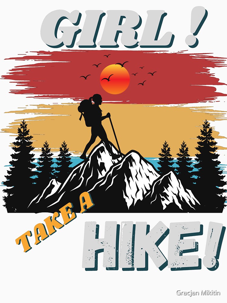 Girl Take a Hike Funny Top T-Shirt by Gracjan Mikitin