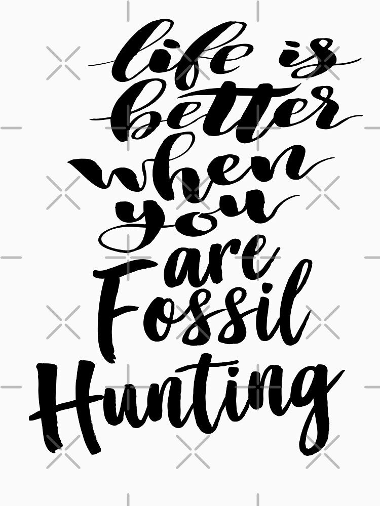 Life is Better When You Are Fossil Hunting Fossil Collecting by ProjectX23