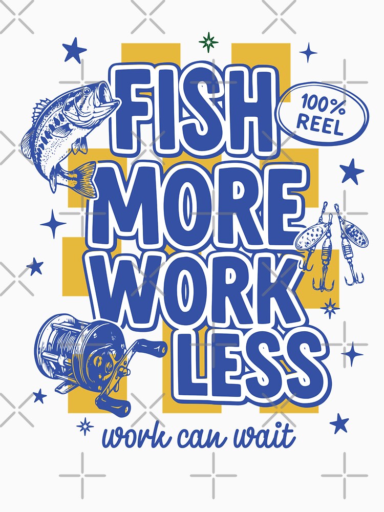 Fish More Work Less Fishing Motivation Design by TeeVerse27