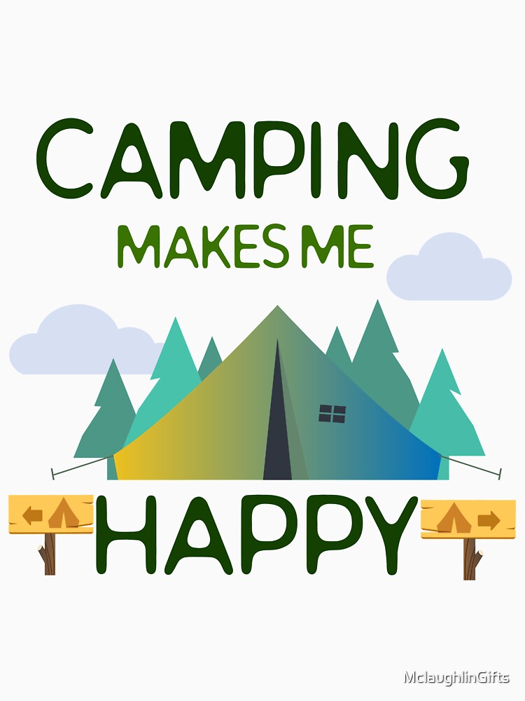 Camping Lovers - Camping Makes Me Happy Design by MclaughlinGifts