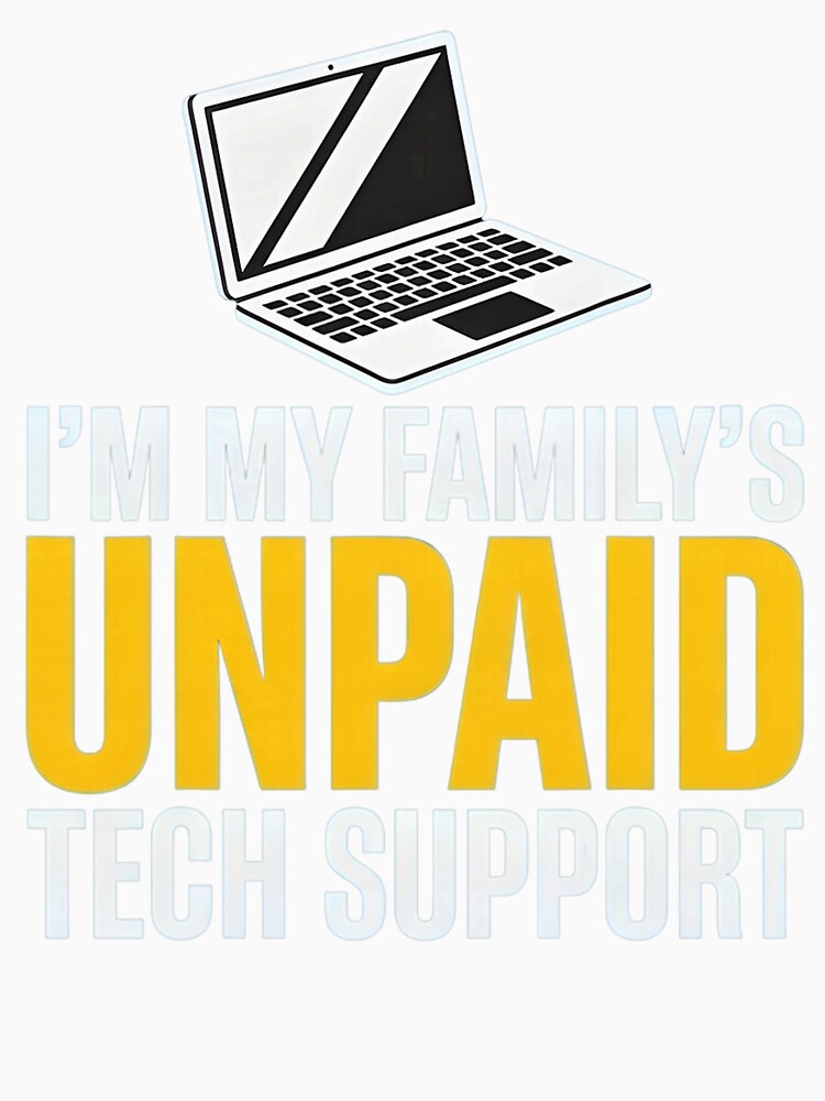 I'm My Family's Unpaid Tech Support Funny Family IT Help by herbwaters