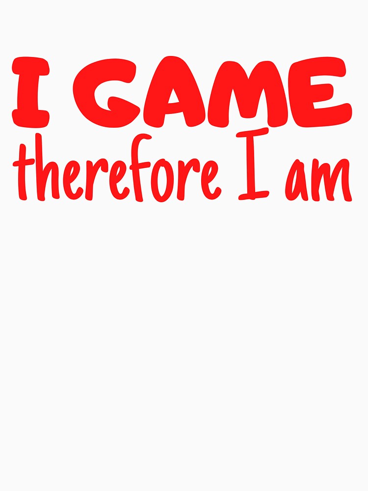 I Game Therefore I Am Red Design by SweetAndSpice