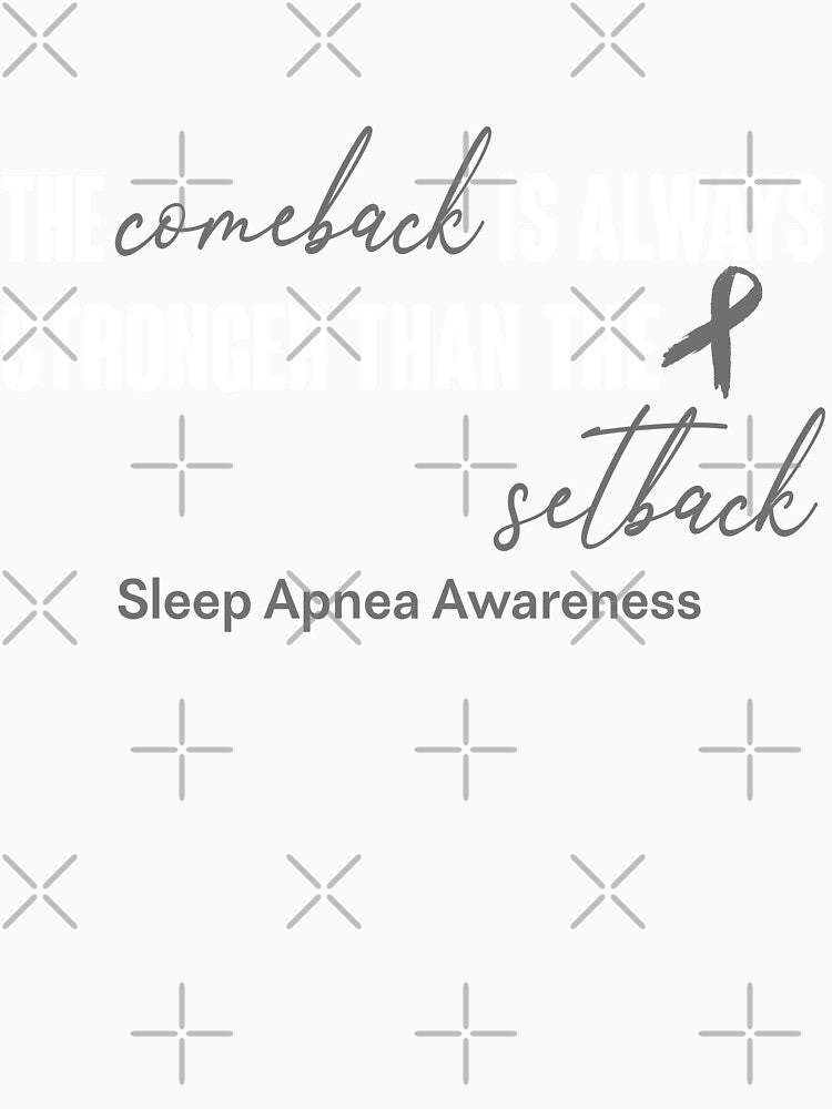 Sleep Apnea Awareness - The Comeback is Always Stronger Than The Setback by Robbsyn