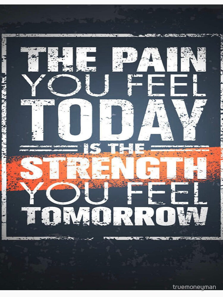The pain you feel today is strength you feel tomorrow gym motivation by truemoneyman
