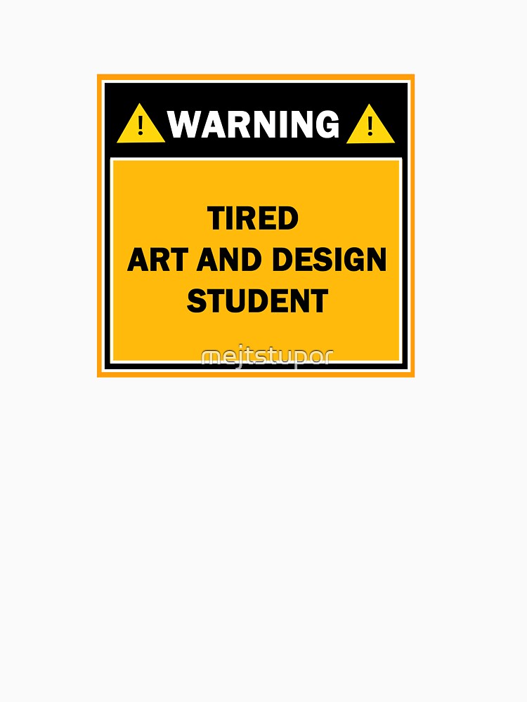 Warning tired art and design student by mejtstupor