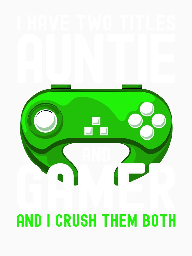 I Have Two Titles Auntie And Gamer Funny Gaming Lover Aunt by taaddison50