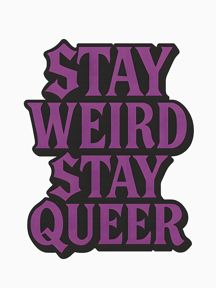 Stay Weird Stay Queer Gothic Typography by Haus Of Sin