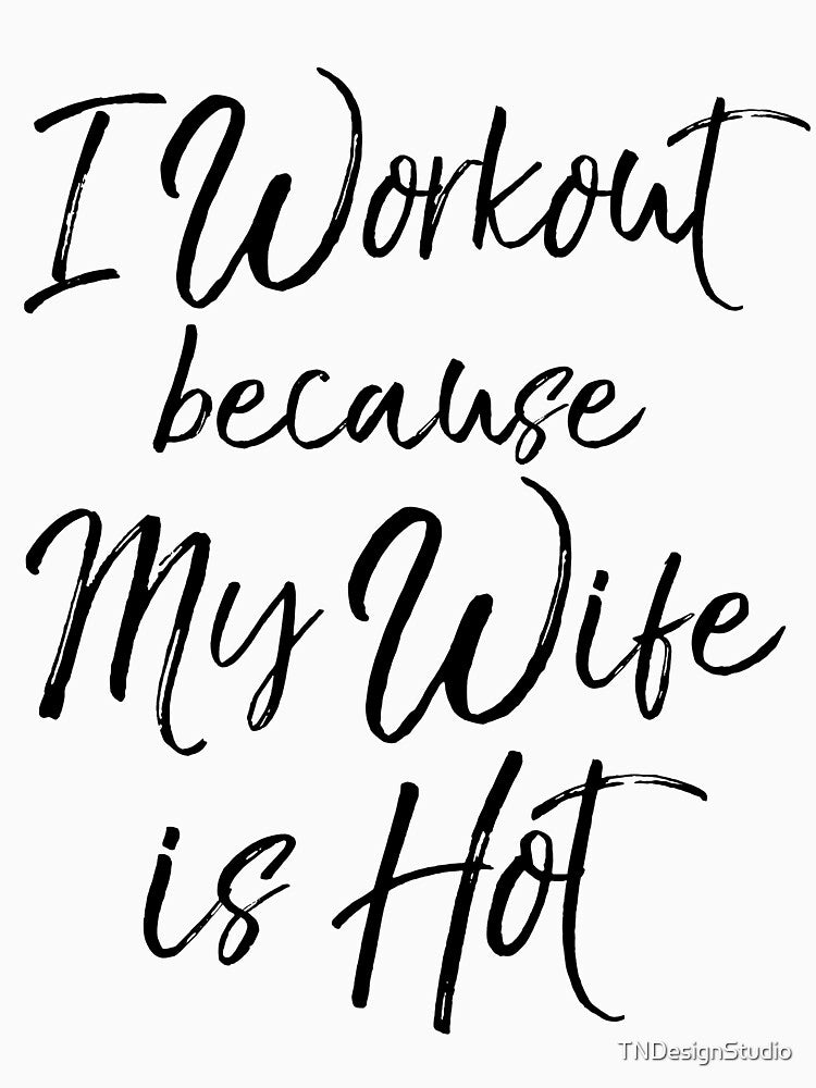 I Workout Because My Wife is Hot Funny Workout Quote by TNDesignStudio