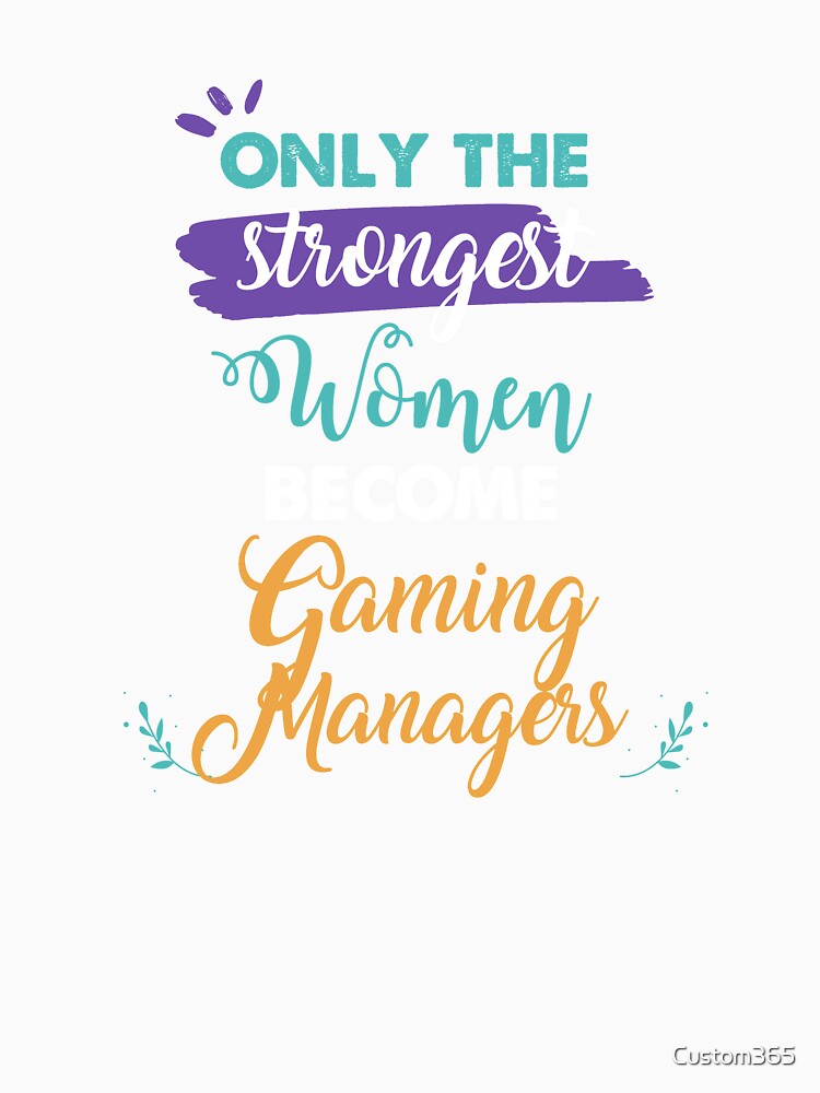 Gaming Managers gift only the strongest women become Gaming Managers by Custom365