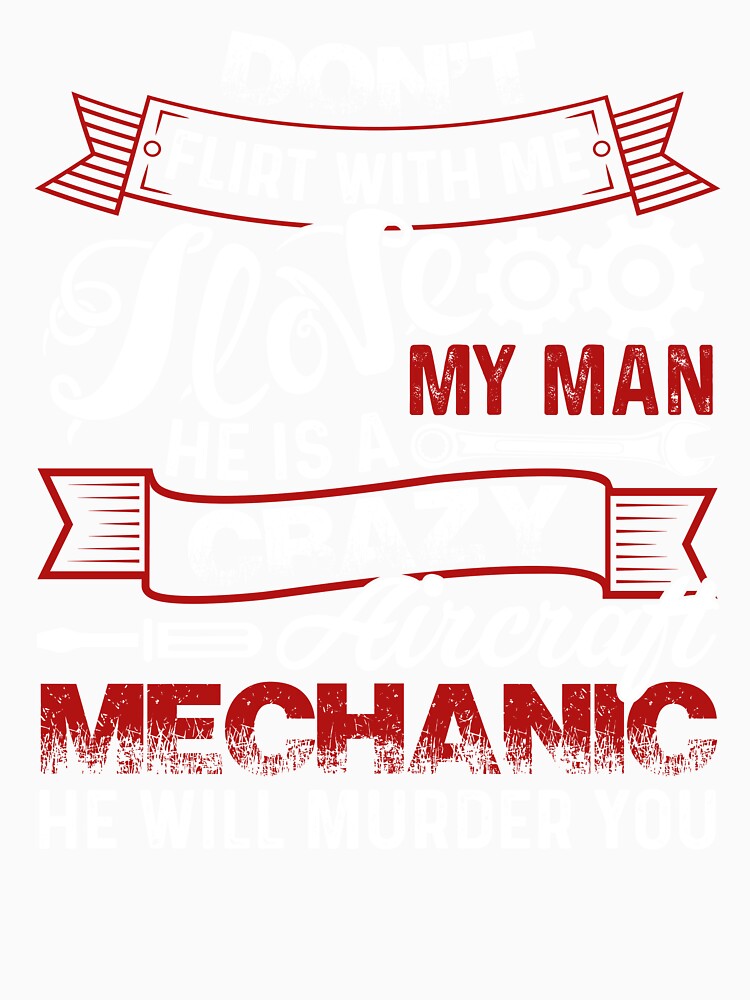 I Love My Man He Is A Crazy Aircraft Mechanic by UnknownArtistt