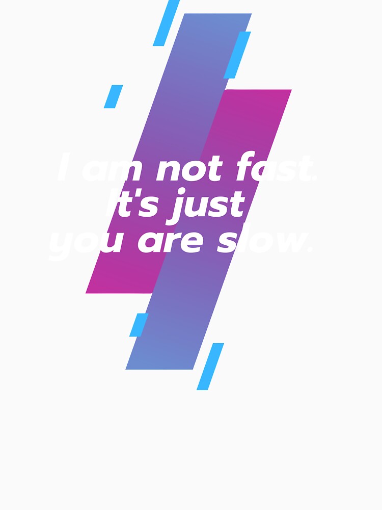 I am not fast. It's just you are slow. by Danylo14