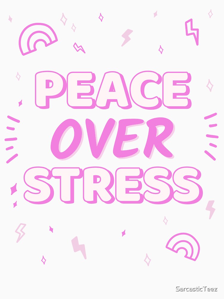 Peace Over Stress by SarcasticTeez