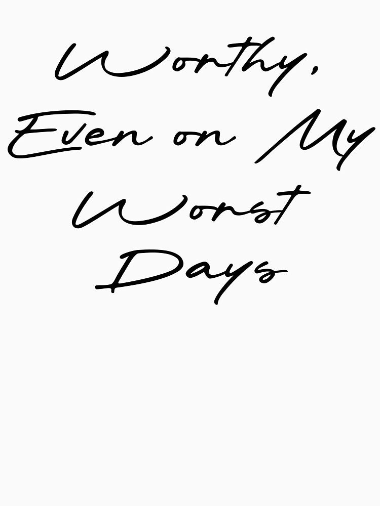 Worthy, Even on My Worst Days by Ninjacatoff