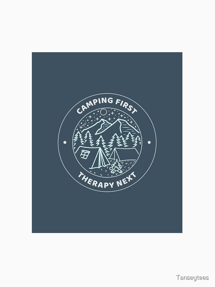 Camping first therapy  next by Tanseytees