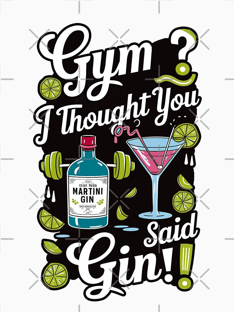 ''Gym ? I Thought you Said Gin!'' Cute Humor Funny Sarcastic Gym T-Shirt by Witty Shirts