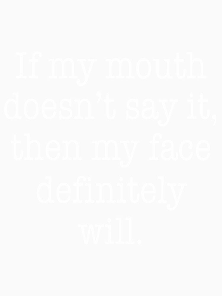 if my mouth doesn't say it the my face definitely will hip hop| Perfect Gift|hip hop by patnalila
