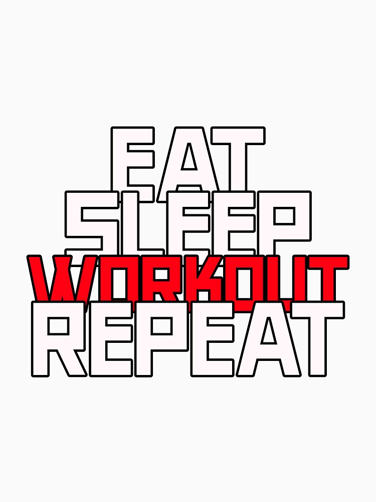Eat, Sleep, Workout, Repeat by InstantWardrobe
