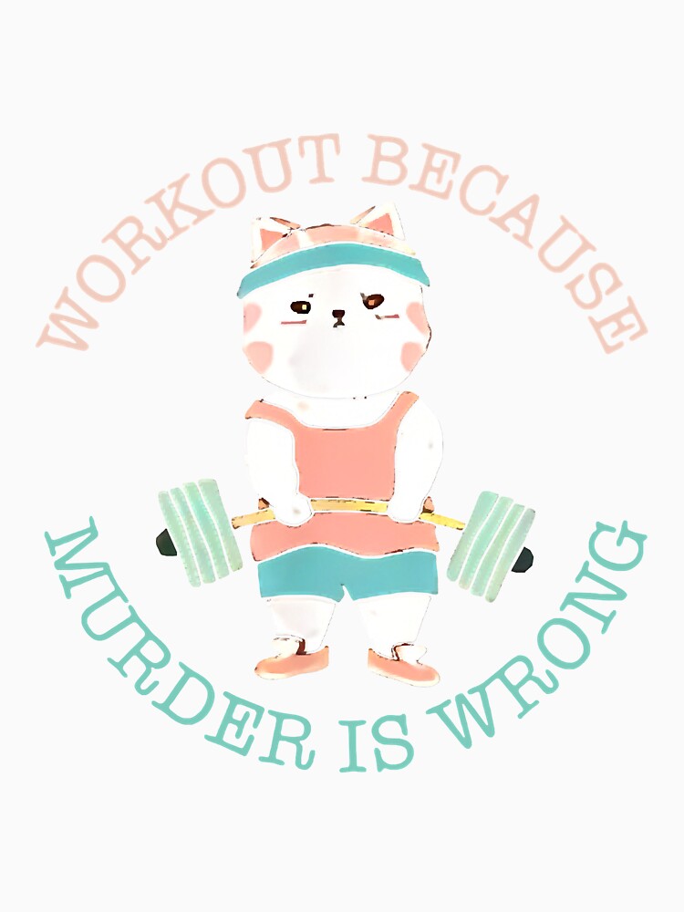 Workout Because Murder Is Wrong Funny by unassertive19