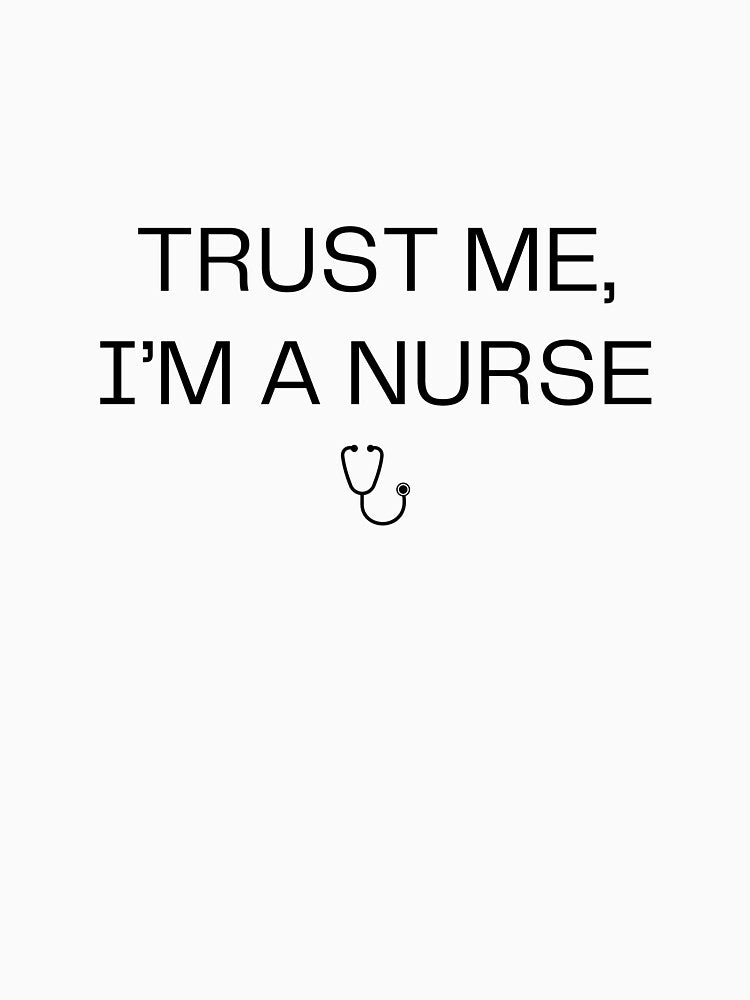Trust Me I'm a Nurse Funny Nursing Gift RN Humor Stethoscope Tee by EpsyLab
