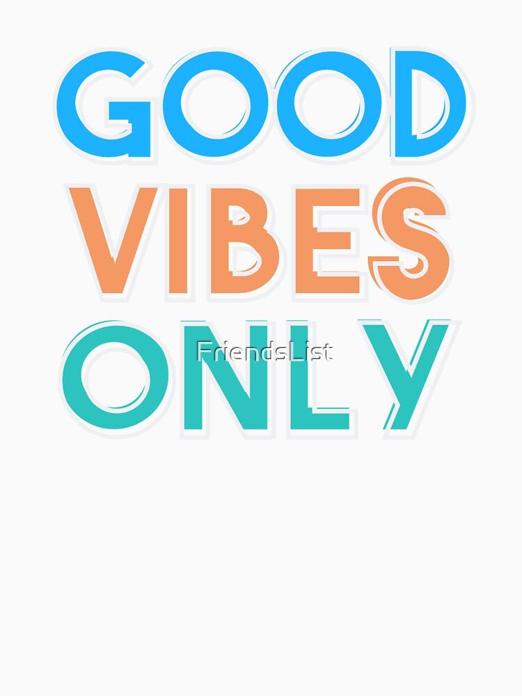 Good Vibes Only by FriendsList