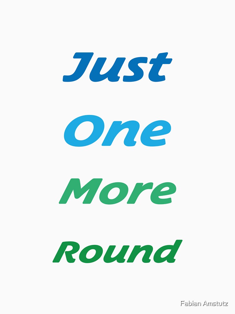 Just One More Round - Gaming Shirt by Fabian Amstutz