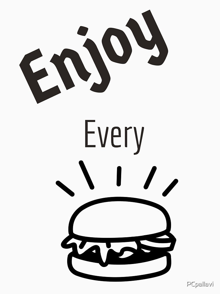 enjoy every burger by PCpallavi