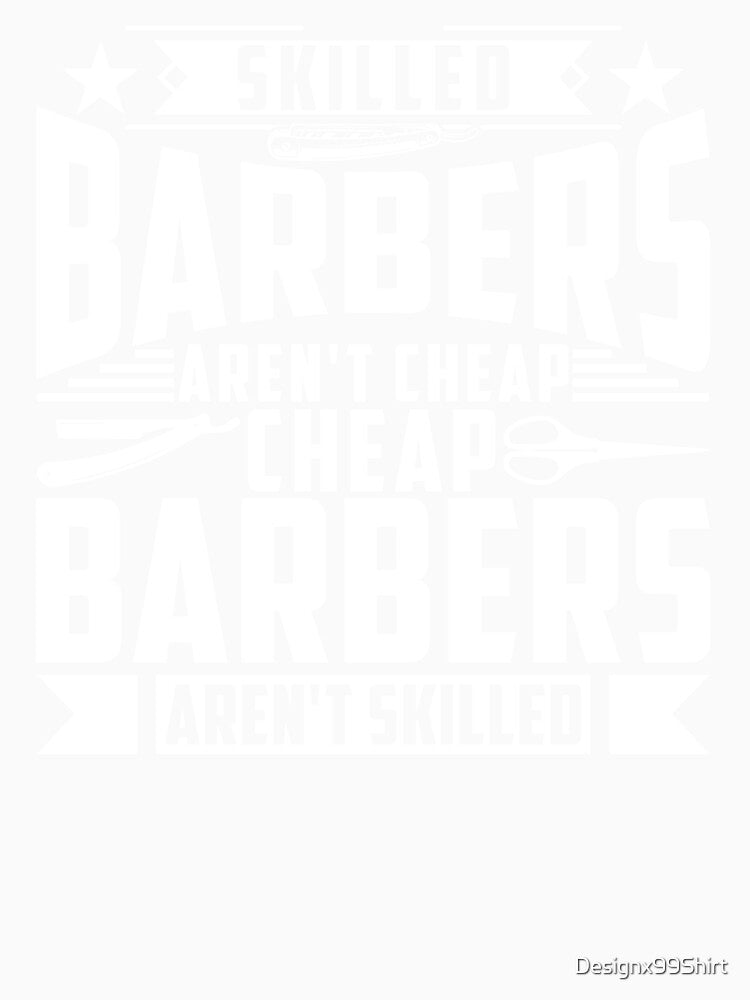 SKILLED BARBERS AREN'T CHEAP CHEAP BARBE by Designx99Shirt