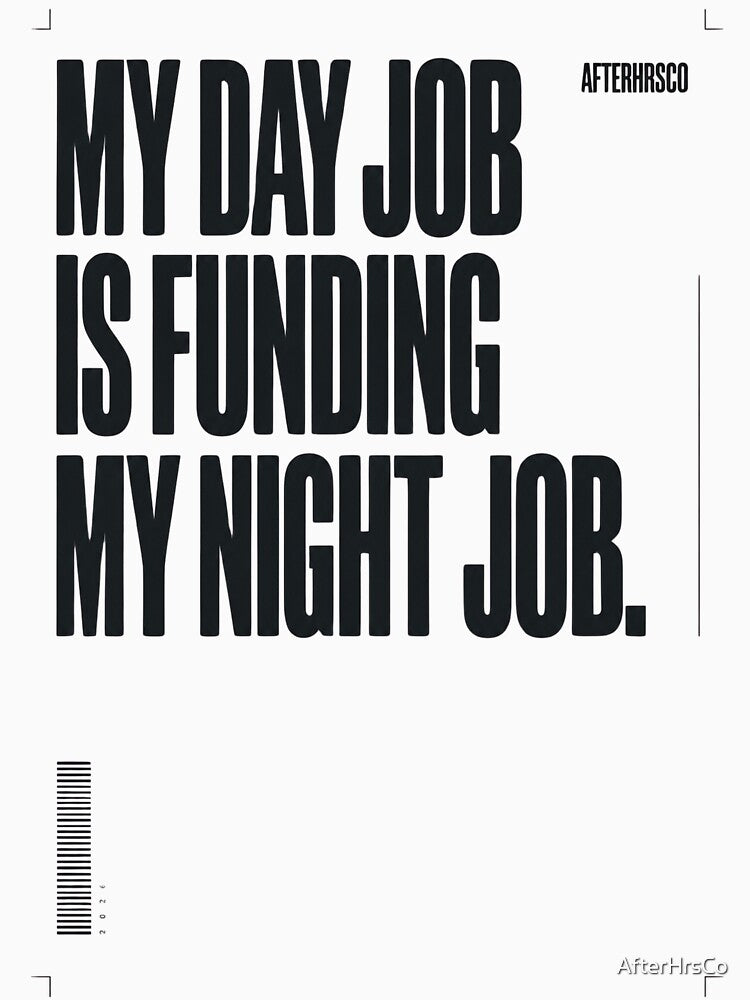 My Day Job Is Funding My Night Job - AfterHrsCo - Late Night Creator Streetwear Design by AfterHrsCo