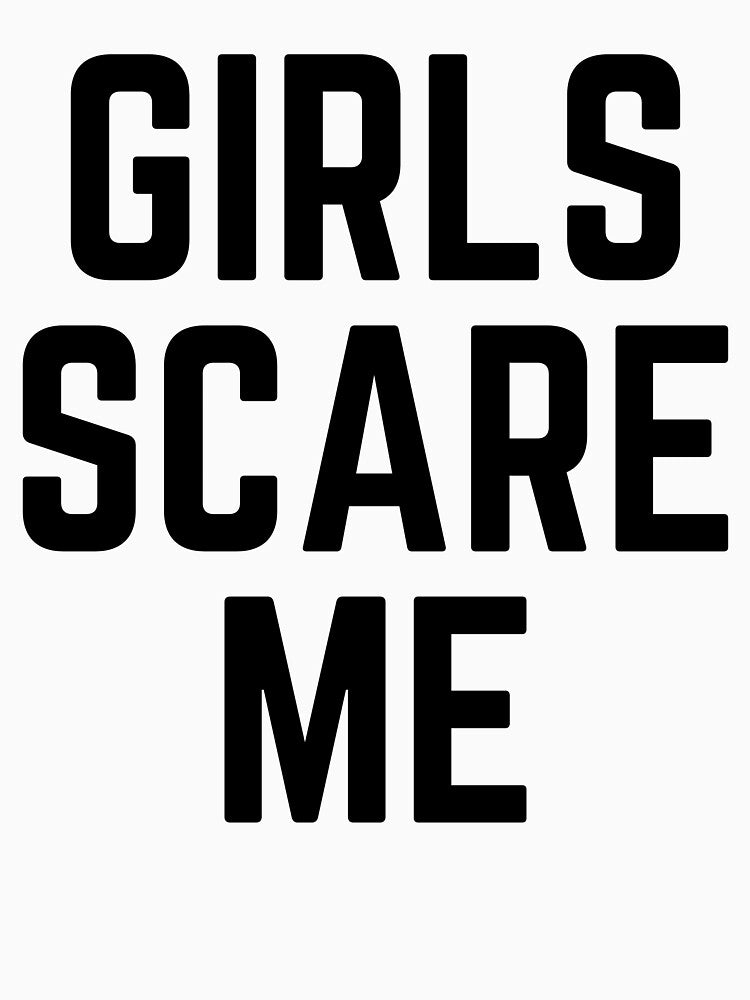 Girls Scare Me Funny Sayings by Mirosou