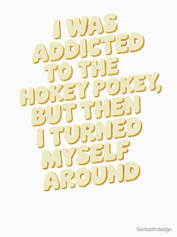 Funny Humor I was addicted to the hokey pokey by fantasticdesign