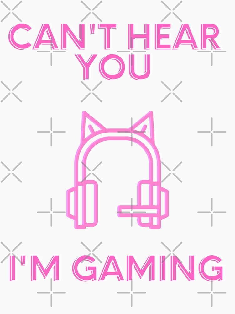 Can't Hear You Im Gaming by Quineveer Alice