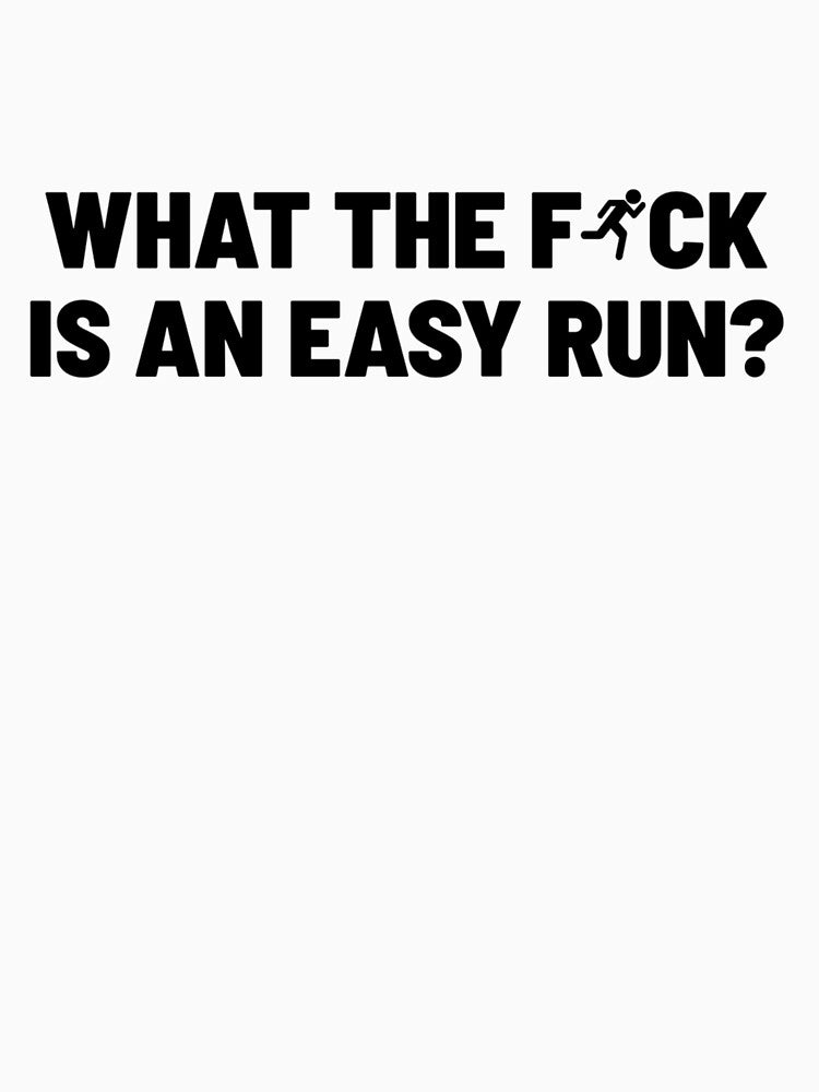 WTF Is An Easy Run? (Black text) by BrunkRuns