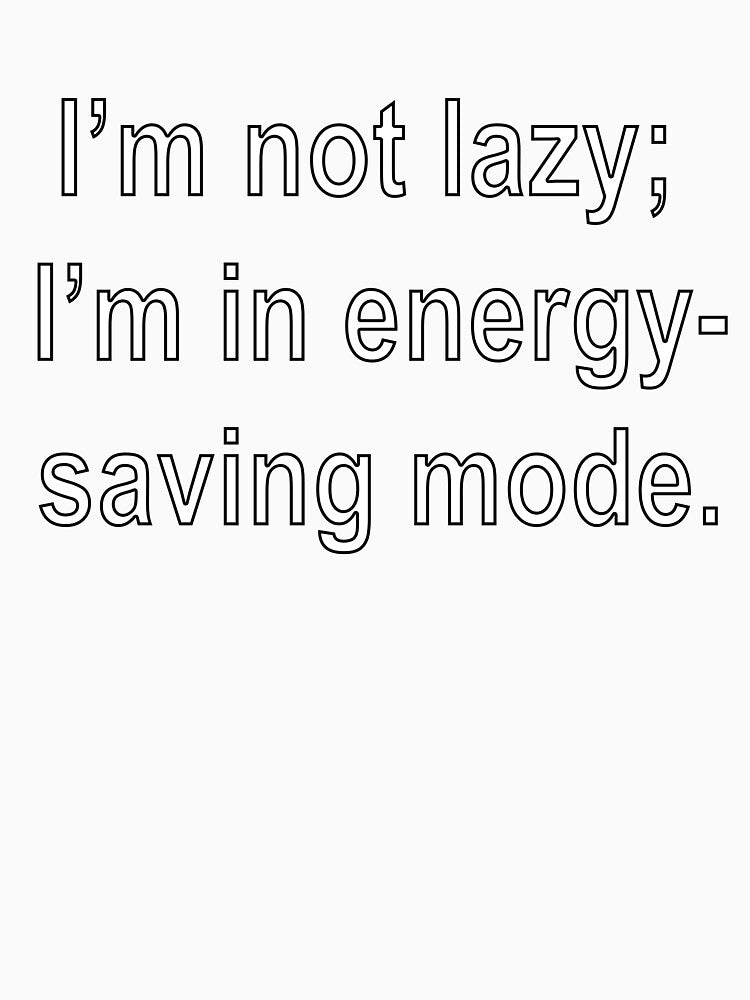 I’m not lazy; I’m in energy-saving mode by loveling